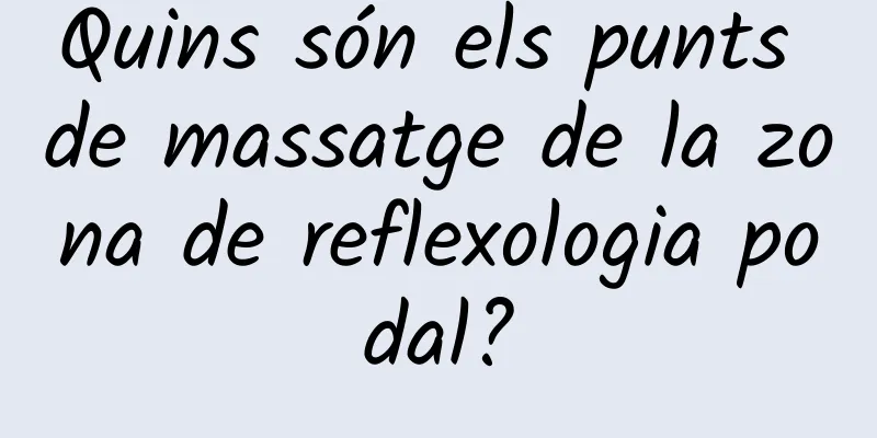 Quins són els punts de massatge de la zona de reflexologia podal?
