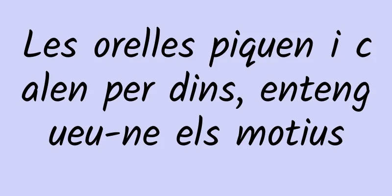 Les orelles piquen i calen per dins, entengueu-ne els motius