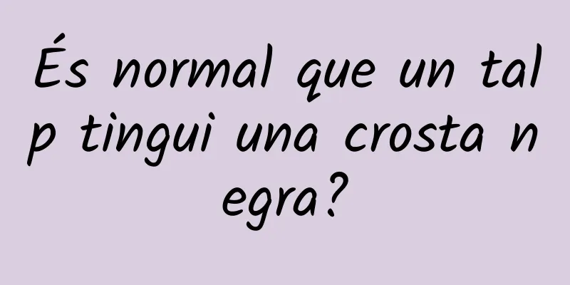 És normal que un talp tingui una crosta negra?
