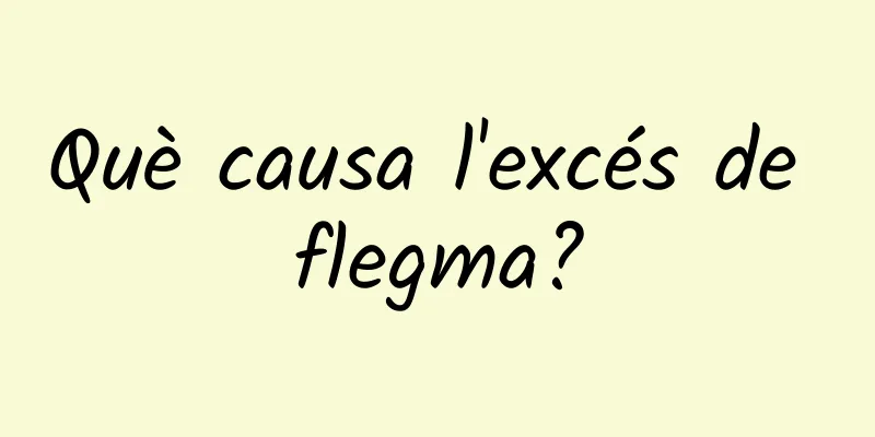 Què causa l'excés de flegma?