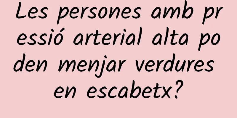 Les persones amb pressió arterial alta poden menjar verdures en escabetx?