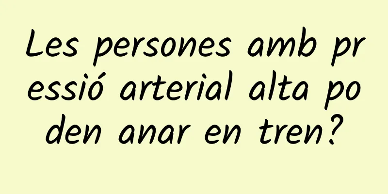 Les persones amb pressió arterial alta poden anar en tren?