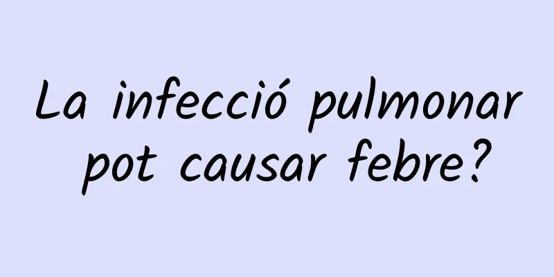 La infecció pulmonar pot causar febre?