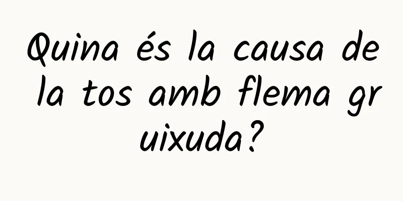 Quina és la causa de la tos amb flema gruixuda?