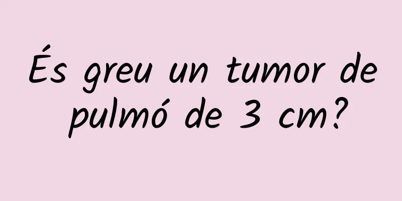 És greu un tumor de pulmó de 3 cm?