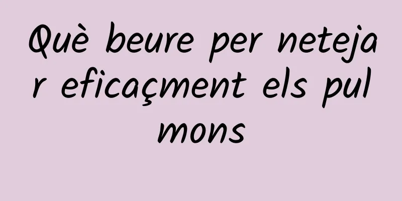 Què beure per netejar eficaçment els pulmons