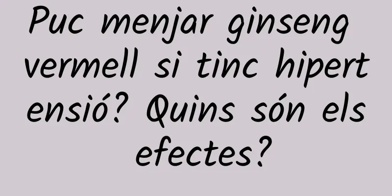 Puc menjar ginseng vermell si tinc hipertensió? Quins són els efectes?