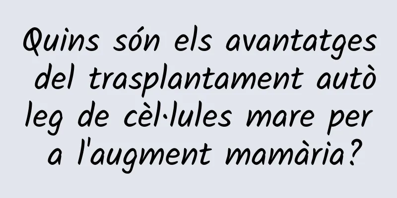 Quins són els avantatges del trasplantament autòleg de cèl·lules mare per a l'augment mamària?