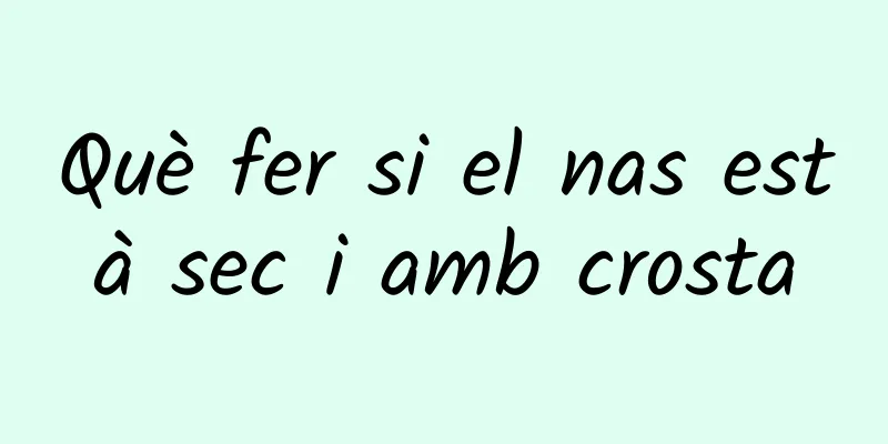 Què fer si el nas està sec i amb crosta