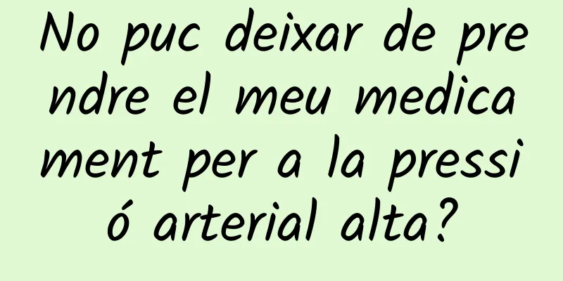 No puc deixar de prendre el meu medicament per a la pressió arterial alta?