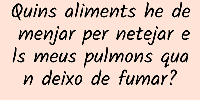 Quins aliments he de menjar per netejar els meus pulmons quan deixo de fumar?