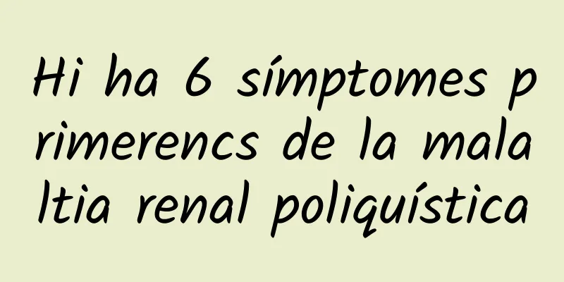 Hi ha 6 símptomes primerencs de la malaltia renal poliquística