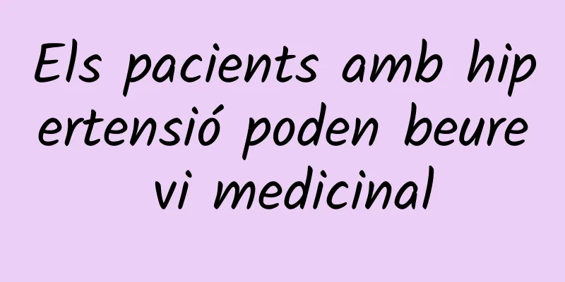 Els pacients amb hipertensió poden beure vi medicinal