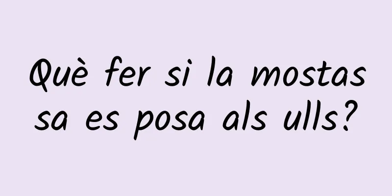 Què fer si la mostassa es posa als ulls?