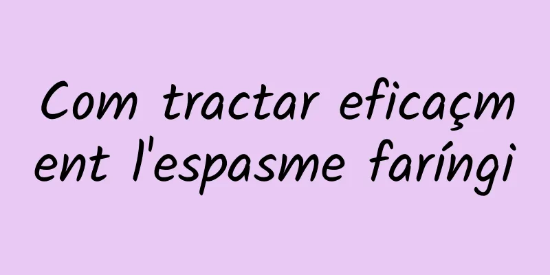 Com tractar eficaçment l'espasme faríngi