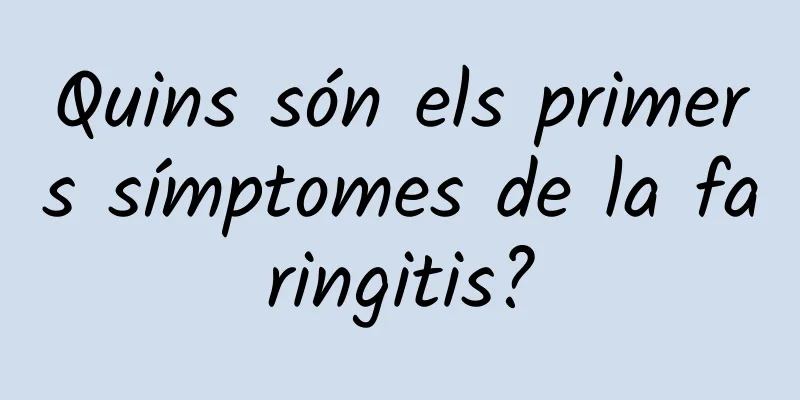 Quins són els primers símptomes de la faringitis?
