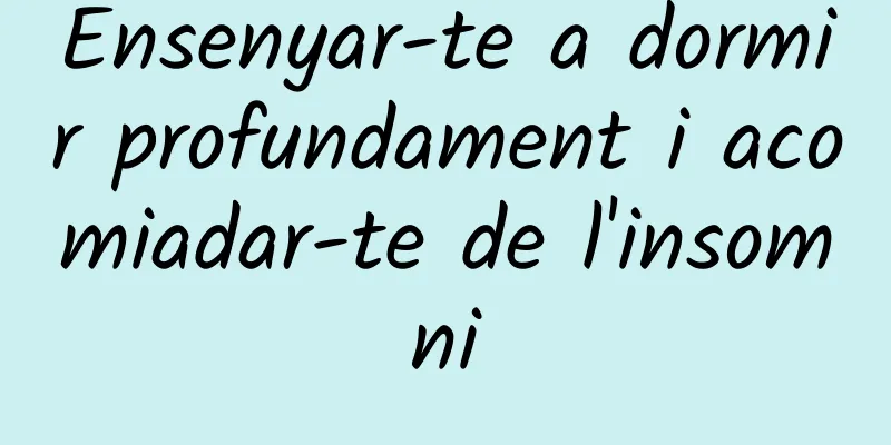 Ensenyar-te a dormir profundament i acomiadar-te de l'insomni