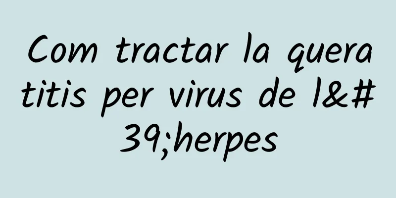 Com tractar la queratitis per virus de l'herpes