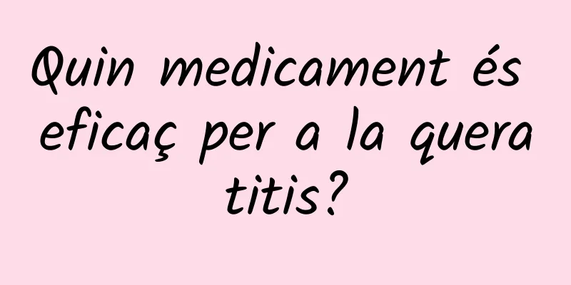 Quin medicament és eficaç per a la queratitis?