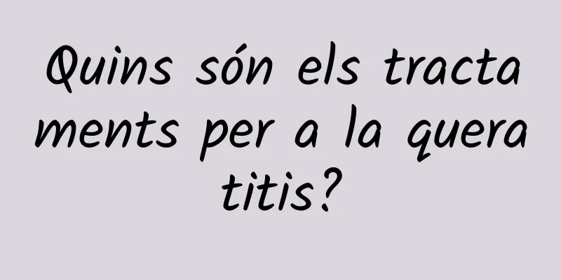 Quins són els tractaments per a la queratitis?