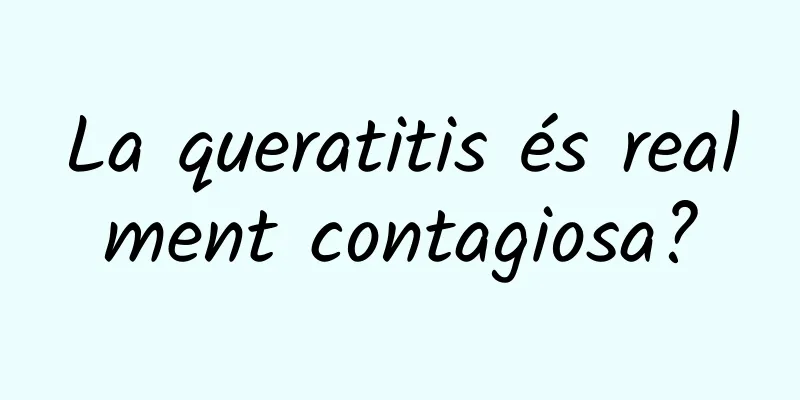 La queratitis és realment contagiosa?