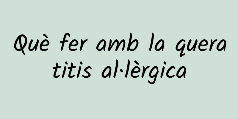 Què fer amb la queratitis al·lèrgica