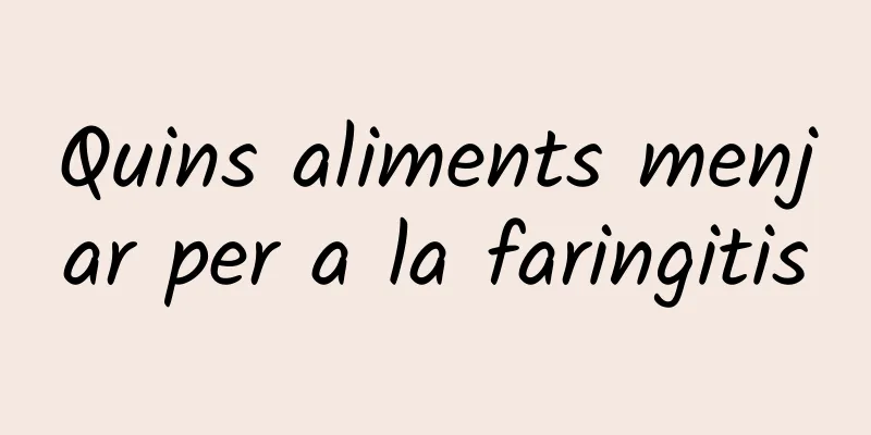 Quins aliments menjar per a la faringitis