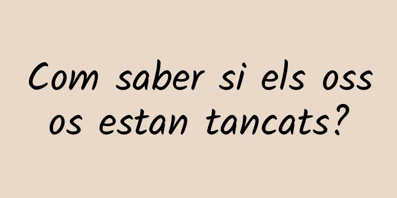 Com saber si els ossos estan tancats?