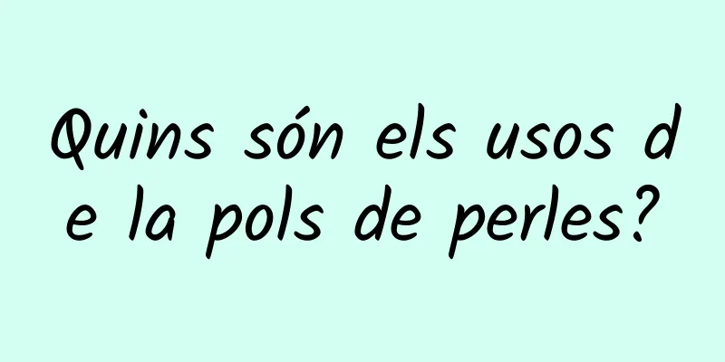 Quins són els usos de la pols de perles?
