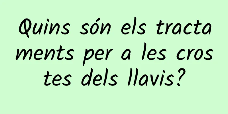 Quins són els tractaments per a les crostes dels llavis?