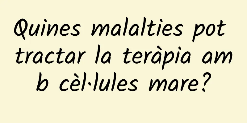 Quines malalties pot tractar la teràpia amb cèl·lules mare?