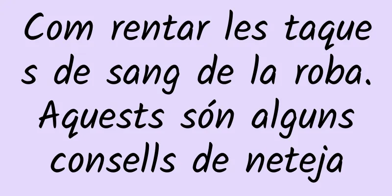 Com rentar les taques de sang de la roba. Aquests són alguns consells de neteja
