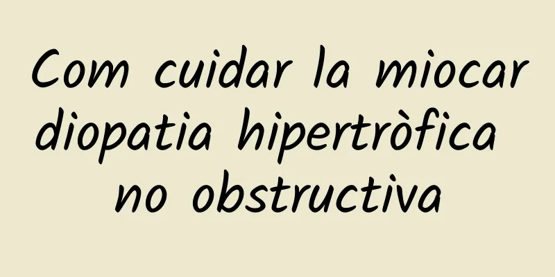 Com cuidar la miocardiopatia hipertròfica no obstructiva