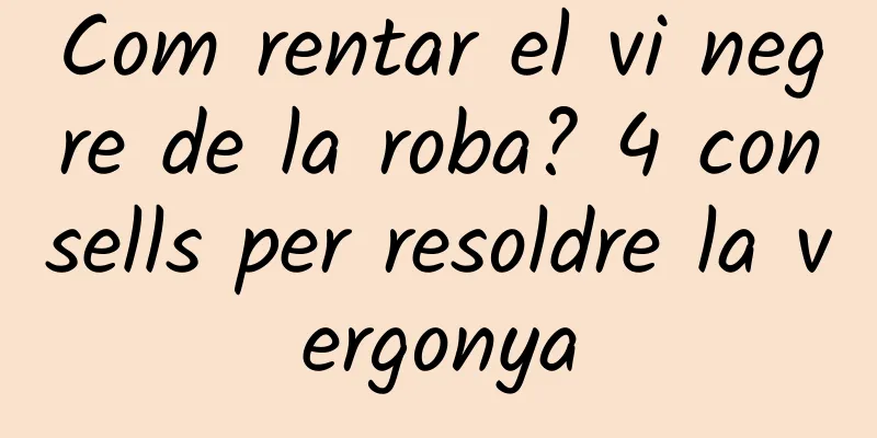 Com rentar el vi negre de la roba? 4 consells per resoldre la vergonya