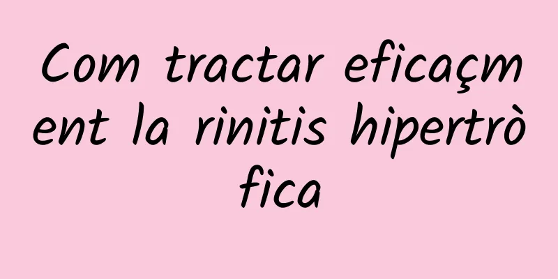 Com tractar eficaçment la rinitis hipertròfica