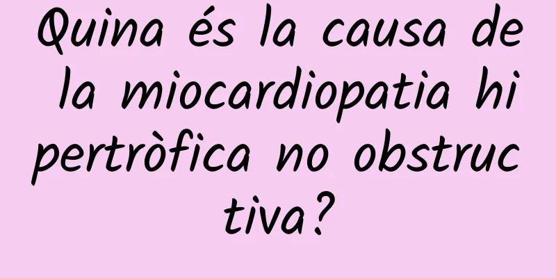 Quina és la causa de la miocardiopatia hipertròfica no obstructiva?
