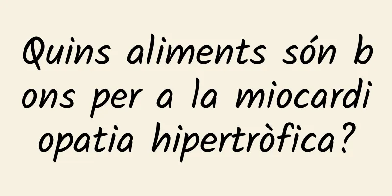 Quins aliments són bons per a la miocardiopatia hipertròfica?