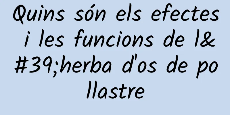 Quins són els efectes i les funcions de l'herba d'os de pollastre