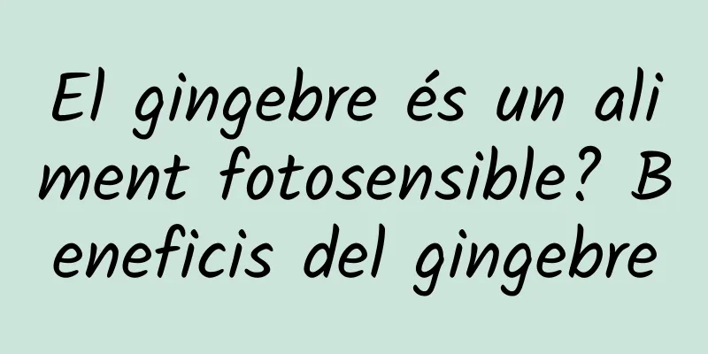 El gingebre és un aliment fotosensible? Beneficis del gingebre