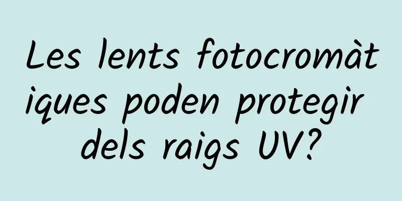 Les lents fotocromàtiques poden protegir dels raigs UV?