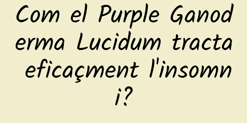Com el Purple Ganoderma Lucidum tracta eficaçment l'insomni?