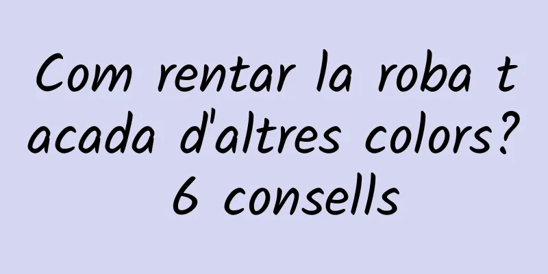 Com rentar la roba tacada d'altres colors? 6 consells