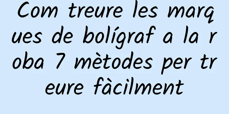 Com treure les marques de bolígraf a la roba 7 mètodes per treure fàcilment