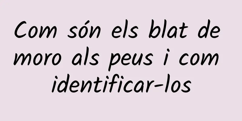 Com són els blat de moro als peus i com identificar-los