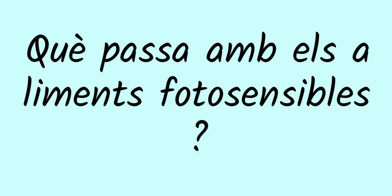 Què passa amb els aliments fotosensibles?