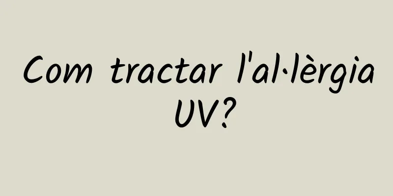 Com tractar l'al·lèrgia UV?
