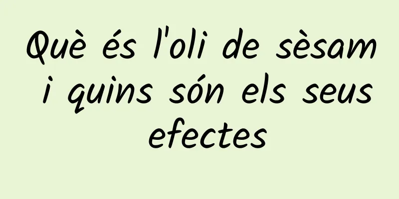 Què és l'oli de sèsam i quins són els seus efectes