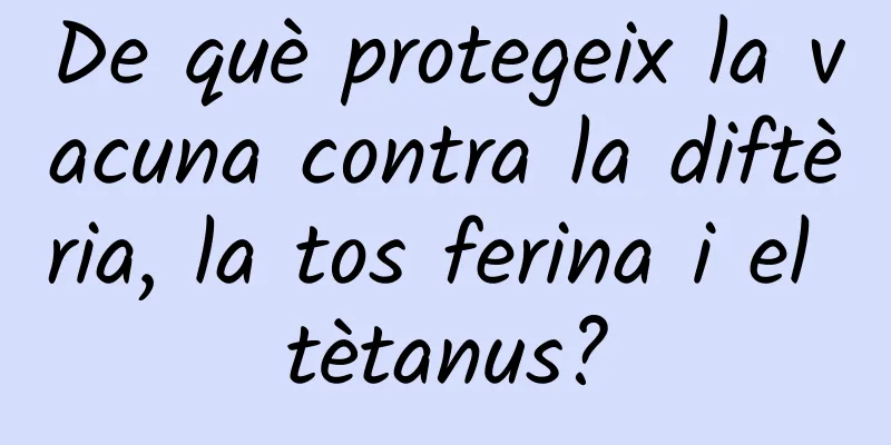De què protegeix la vacuna contra la diftèria, la tos ferina i el tètanus?