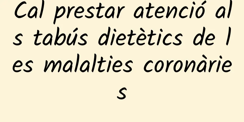Cal prestar atenció als tabús dietètics de les malalties coronàries