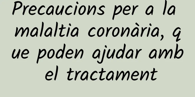 Precaucions per a la malaltia coronària, que poden ajudar amb el tractament
